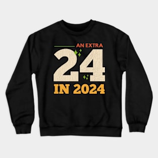 An Extra 24 In 2024 Leap Year February 29th Crewneck Sweatshirt